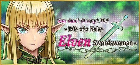 You Can't Corrupt Me! ~Tale of a Naive Elven Swordswoman~ Free Download [v1.0]