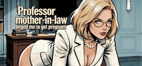 Professor mother-in-law begged me to get pregnant Free Download