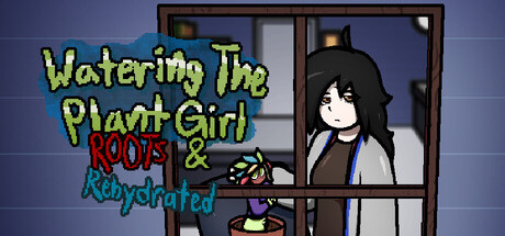 Watering The Plant Girl: ROOTS & REHYDRATED Free Download [Final]