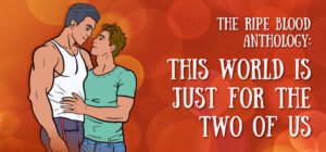 The Ripe Blood Anthology: This World Is Just for the Two of Us Free Download